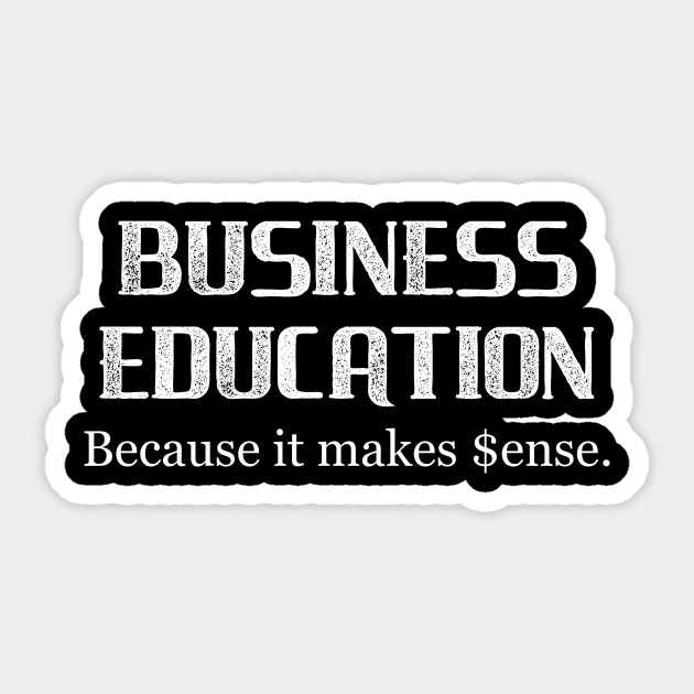 Business Education Because It Makes $ense Sticker by DANPUBLIC